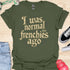 I was normal two frenchies ago - V1 - Elegant Steampunk T-Shirt